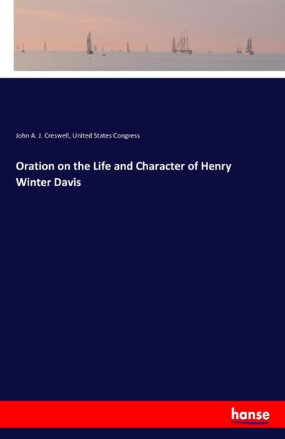 Oration on the Life and Character of Henry Winter Davis