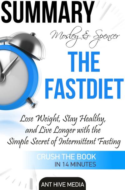 Michael Mosley & Mimi Spencer’s The FastDiet: Lose Weight, Stay Healthy, and Live Longer  with the Simple Secret of Intermittent Fasting Summary