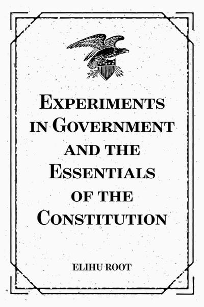 Experiments in Government and the Essentials of the Constitution