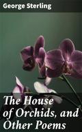 The House of Orchids, and Other Poems