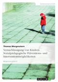 Vernachlässigung von Kindern - sozialpädagogische Präventions- und Interventionsmöglichkeiten