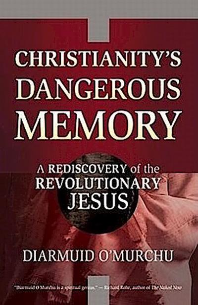 Christianity’s Dangerous Memory: A Rediscovery of the Revolutionary Jesus