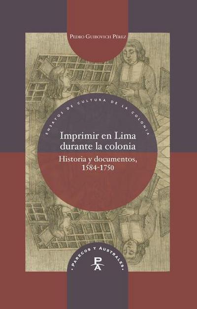 Imprimir en Lima durante la colonia : historia y documentos, 1584-1750