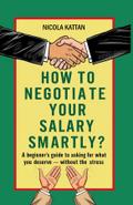 How to Negotiate Your Salary Smartly? A Beginner’s Guide to Asking for What You Deserve - Without the Stress