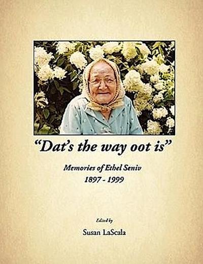 "Dat’s the way oot is" Memories of Ethel Seniv 1897-1999
