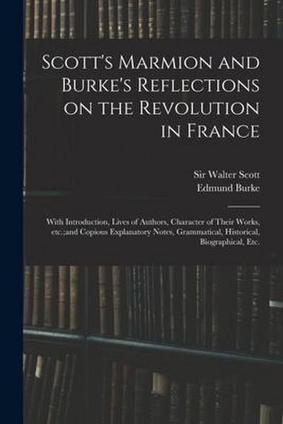 Scott’s Marmion and Burke’s Reflections on the Revolution in France: With Introduction, Lives of Authors, Character of Their Works, Etc.;and Copious E