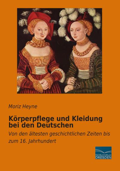 Körperpflege und Kleidung bei den Deutschen - Moriz Heyne