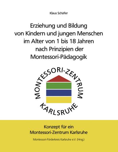 Erziehung und Bildung von Kindern und jungen Menschen im Alter von 1 bis 18 Jahren nach Prinzipien der Montessori-Pädagogik