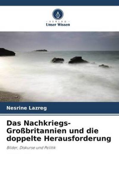 Das Nachkriegs-Großbritannien und die doppelte Herausforderung