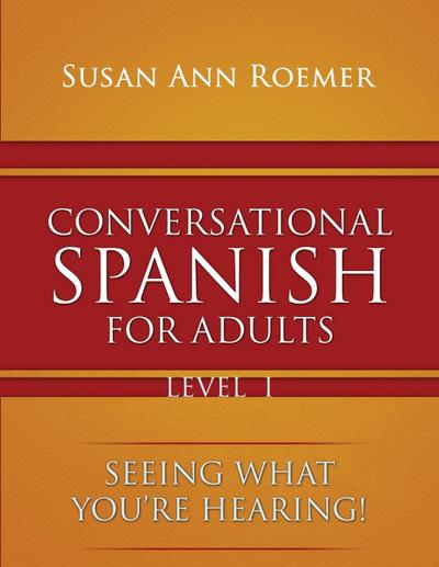 Conversational Spanish For Adults Seeing What You’re Hearing! Level I