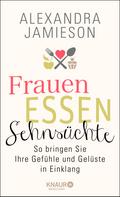 Frauen, Essen, Sehnsüchte