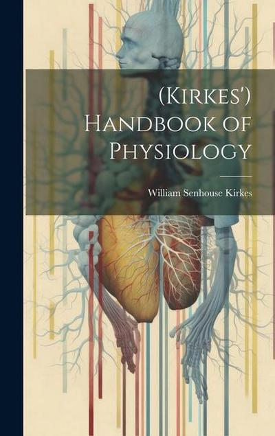 (Kirkes’) Handbook of Physiology