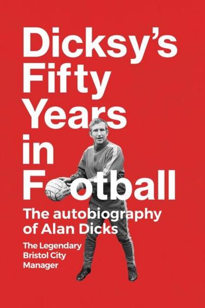 Dicksy’s Fifty Years in Football