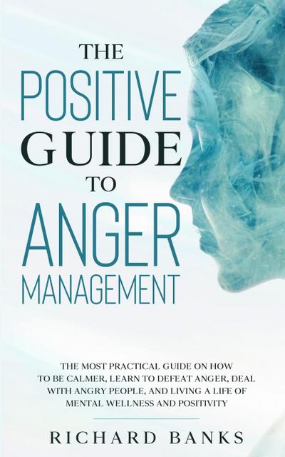 The Positive Guide to Anger Management