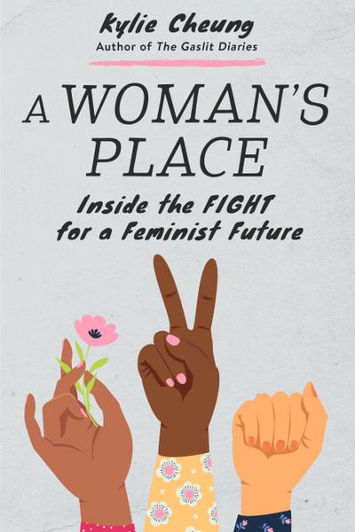 A Woman’s Place: Inside the Fight for a Feminist Future