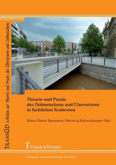 Theorie und Praxis des Dolmetschens und Übersetzens in fachlichen Kontexten