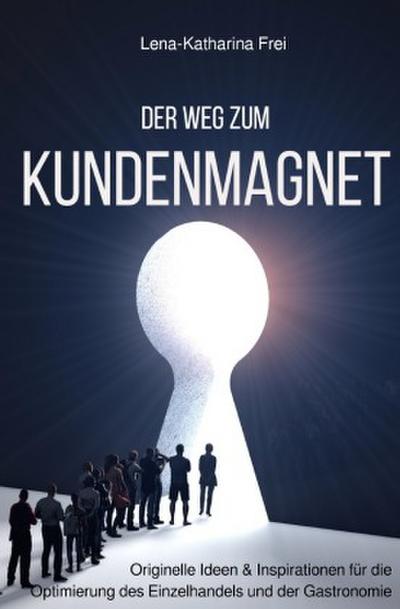 Der Weg zum Kundenmagnet