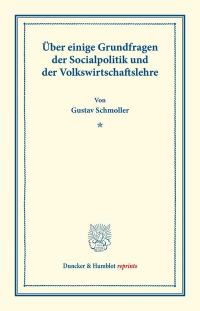Über einige Grundfragen der Socialpolitik und der Volkswirtschaftslehre.