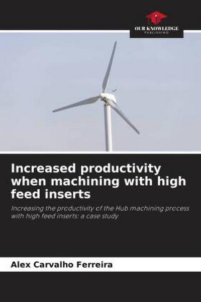 Increased productivity when machining with high feed inserts