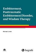 Embitterment, Posttraumatic Embitterment Disorder, and Wisdom Therapy