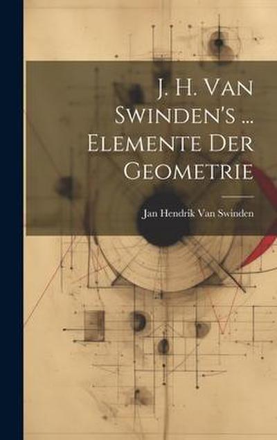 J. H. Van Swinden’s ... Elemente Der Geometrie