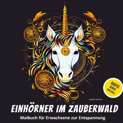Einhörner im Zauberwald: Malbuch für Erwachsene zur Entspannung