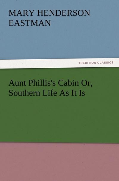 Aunt Phillis’s Cabin Or, Southern Life As It Is