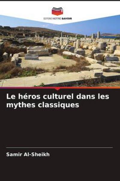 Le héros culturel dans les mythes classiques