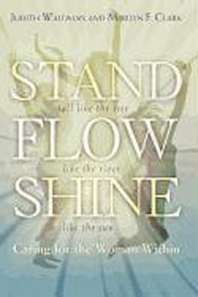 Stand, Flow, Shine: Caring for the Woman Within
