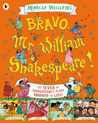 Bravo, Mr William Shakespeare!: See Seven of Shakespeare’s Plays Brought to Life!