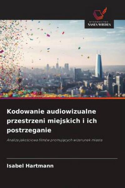 Kodowanie audiowizualne przestrzeni miejskich i ich postrzeganie