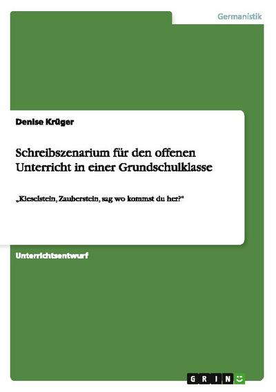 Schreibszenarium für den offenen Unterricht in einer Grundschulklasse - Denise Krüger