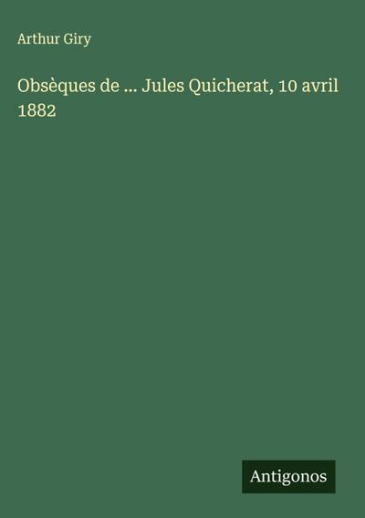 Obsèques de ... Jules Quicherat, 10 avril 1882