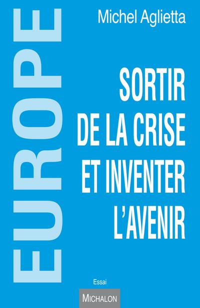 Europe - sortir de la crise et inventer l’avenir