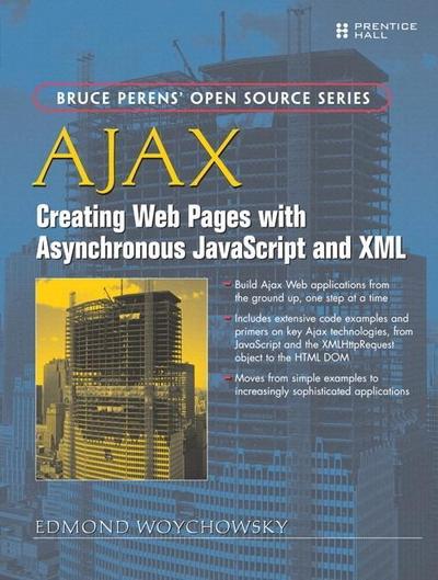 Ajax: Creating Web Pages with Asynchronous JavaScript and XML (Bruce Perens’ ...