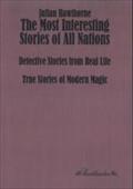 The Most Interesting Stories of All Nations: Detective Stories from Real Life, True Stories of Modern Magic