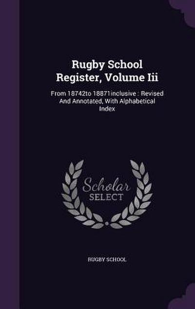 Rugby School Register, Volume Iii
