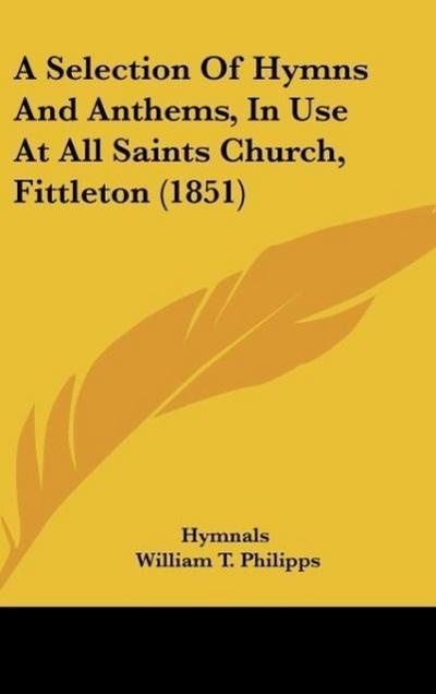 A Selection Of Hymns And Anthems, In Use At All Saints Church, Fittleton (1851) - Hymnals
