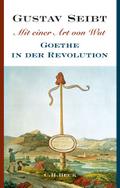 Mit einer Art von Wut: Goethe in der Revolution