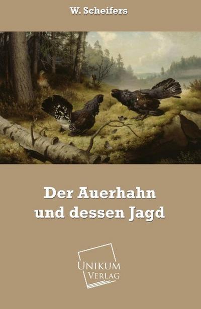 Der Auerhahn und dessen Jagd
