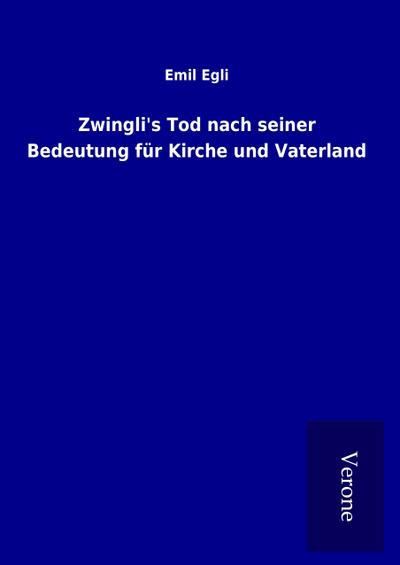 Zwingli’s Tod nach seiner Bedeutung für Kirche und Vaterland