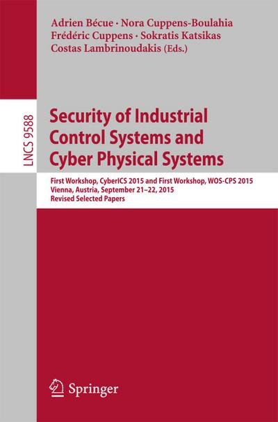 Security of Industrial Control Systems and Cyber Physical Systems