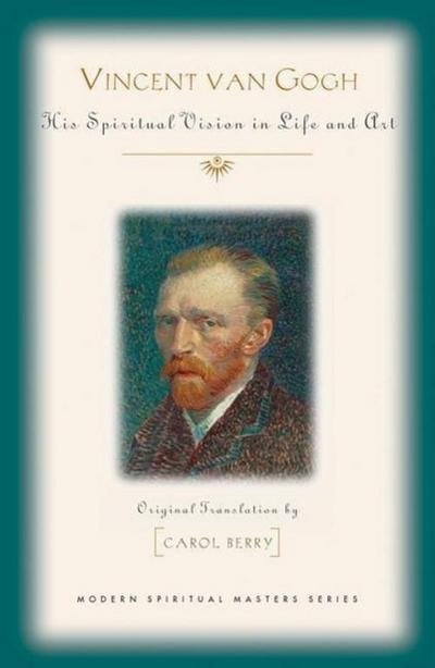 Vincent Van Gogh: His Spiritual Vision in Life and Art