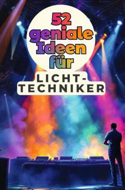52 geniale Ideen für Lichttechniker