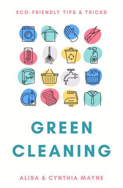 Green Cleaning: Eco-Friendly Tips & Tricks