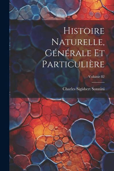 Histoire Naturelle, Générale Et Particulière; Volume 82