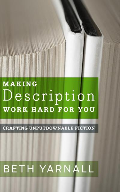 Making Description Work Hard For You (Crafting Unputdownable Fiction, #1)