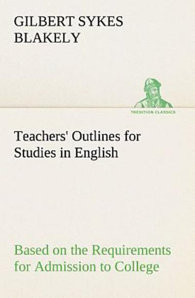 Teachers’ Outlines for Studies in English Based on the Requirements for Admission to College