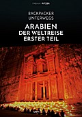 Backpacker unterwegs: Arabien - Der Weltreise erster Teil: Ägypten, Jordanien und Syrien