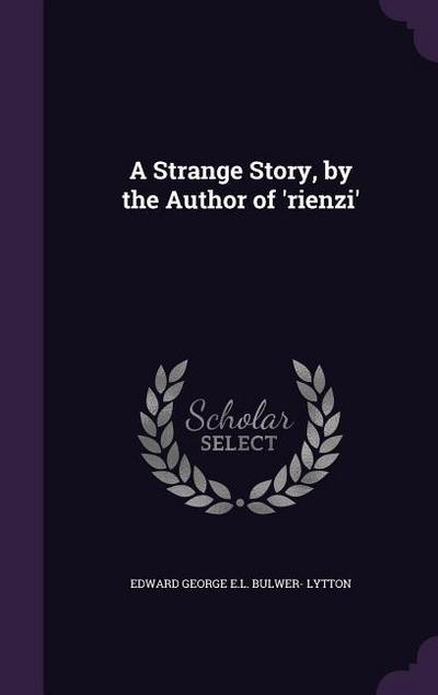 A Strange Story, by the Author of ’rienzi’